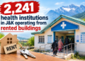 ‘J&K’s 2,241 health institutions operating from rented buildings’